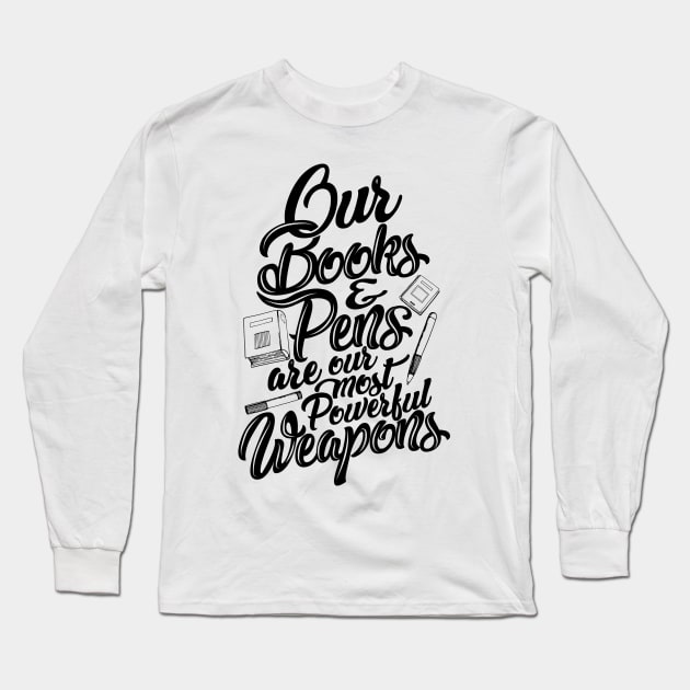 'Our Most Powerful Weapons' Education Shirt Long Sleeve T-Shirt by ourwackyhome